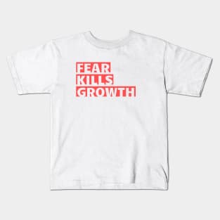 Fear Kills Growth Kids T-Shirt